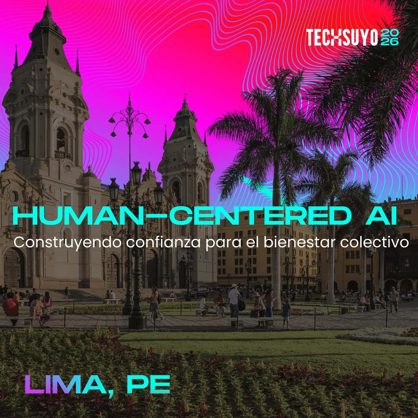 Techsuyo 2026: Human-Centered AI: Construyendo confianza para el bienestar colectivo